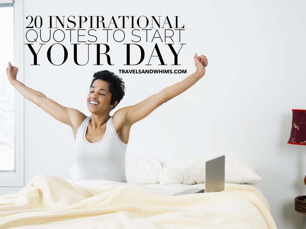 20 Inspirational Quotes To Start Your Day